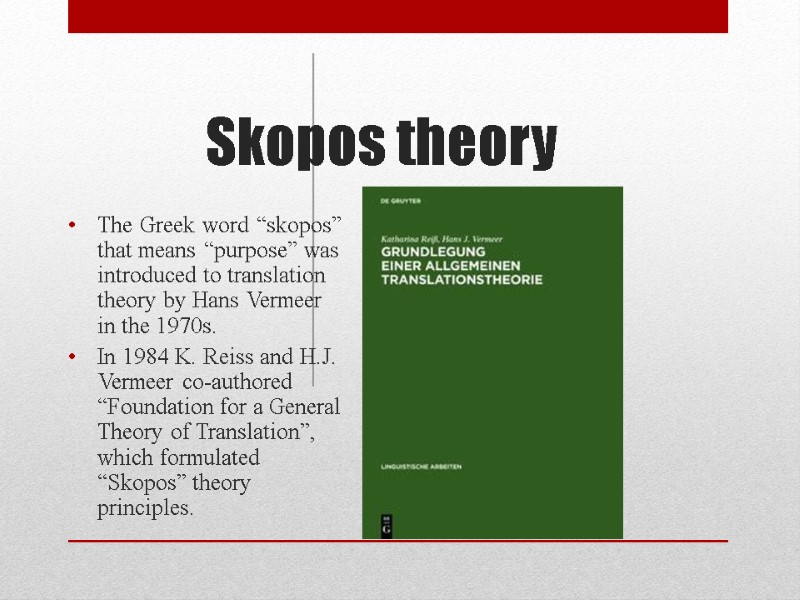 Skopos theory The Greek word “skopos” that means “purpose” was introduced to translation theory